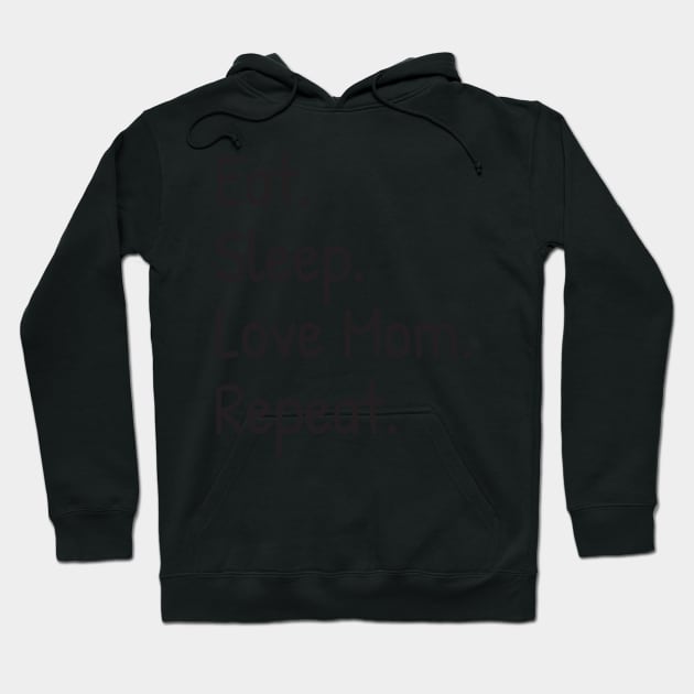 Eat, Sleep, Love Mom, Repeat Hoodie by Islanr